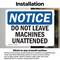 Signmission Do Not Leave Machine Unattended OSHA Notice Sign, Vinyl Decal, 10in W x 7in L, 2PK OS-2PACK-NS-D-710-L-15459 - alternate 3